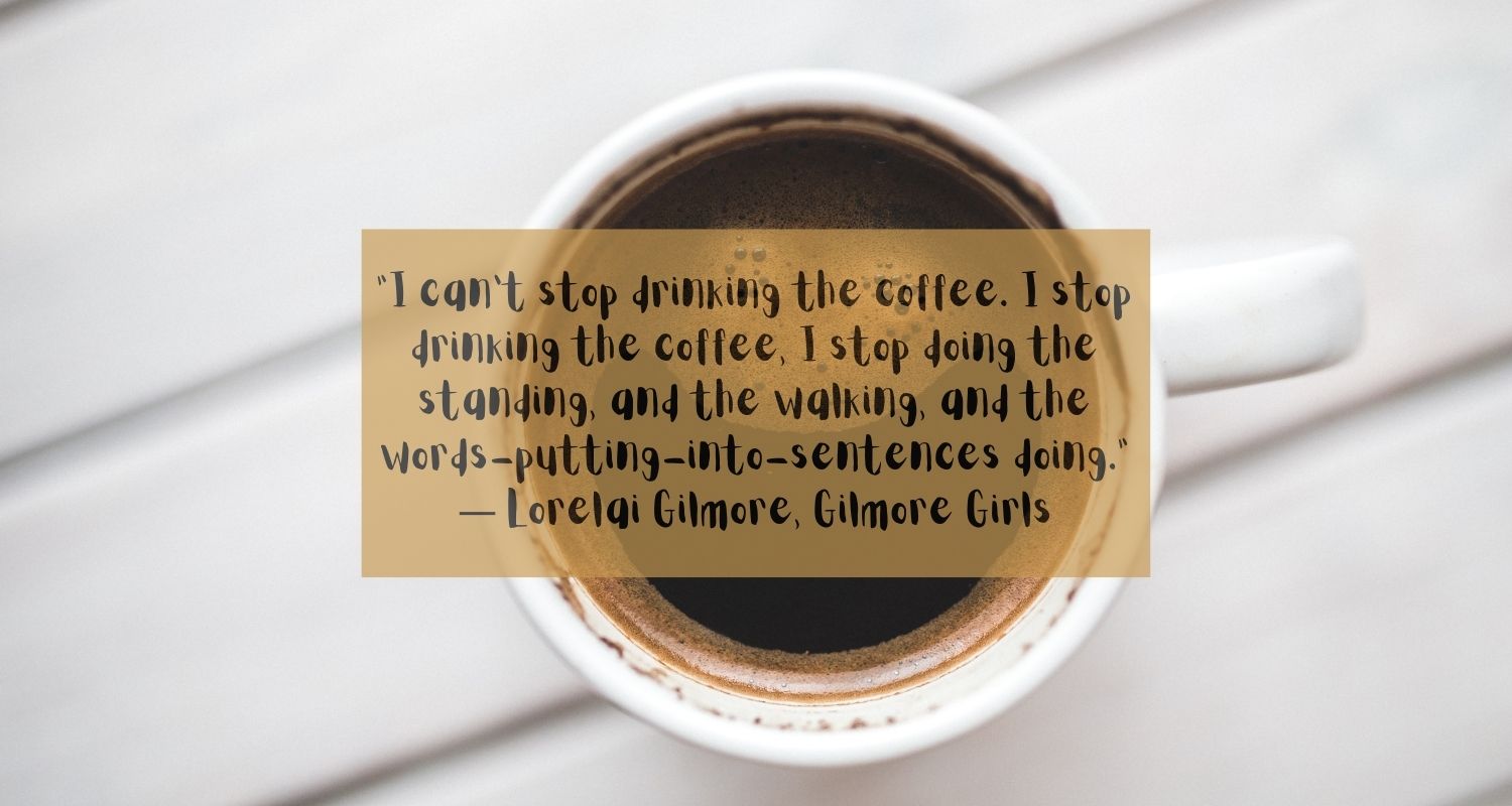 54 Coffee Quotes That Are The Perfect Pick Me Up